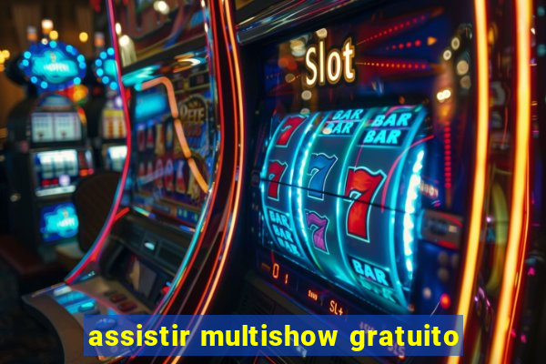 assistir multishow gratuito